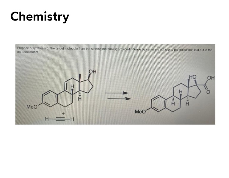 Chemistry
Propose a synthesis of the target molecule from the starting materials) provided, Please be dertain to adhere to the guidelines laid out in the
announcement.
OH
HO
OH
H.
H.
MeO
MeO
H =H
