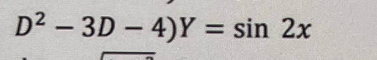 D² – 3D – 4)Y = sin 2x
