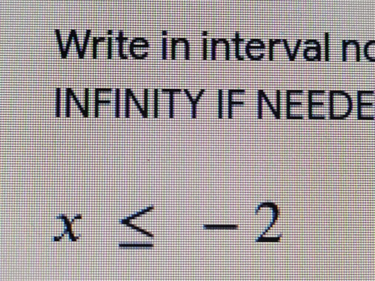 Write in interval no
INFINITY IF NEEDE
x < - 2
