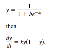 1
y =
1 + be-kt
then
dy
= ky(1 – y).
dt
