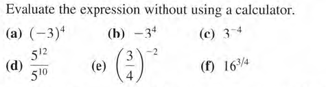 Evaluate the expression without using a calculator.
(a) (-3)ª
(b) -34
(c) 3-4
512
(d)
510
()"
(e)
(f) 16/4
