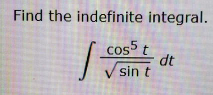 Find the indefinite integral.
cos t
dt
sin t
