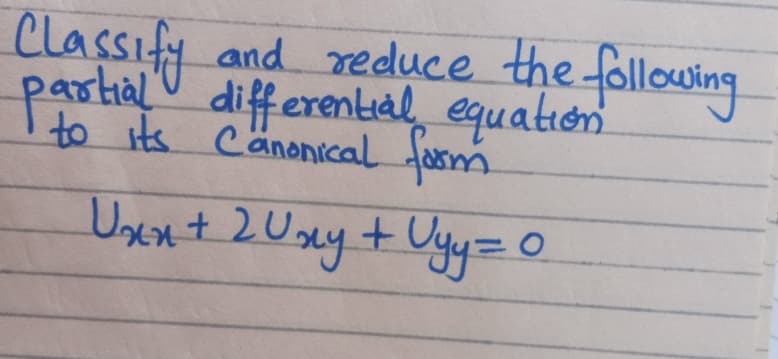 Classify
and reduce the following
partial equation
differental
to its Cänonical
fam
