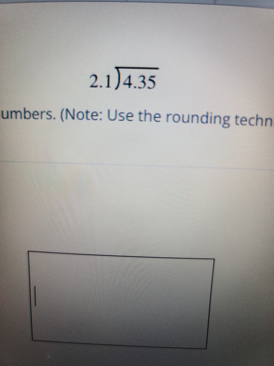 2.1)4.35
umbers. (Note: Use the rounding techn.
