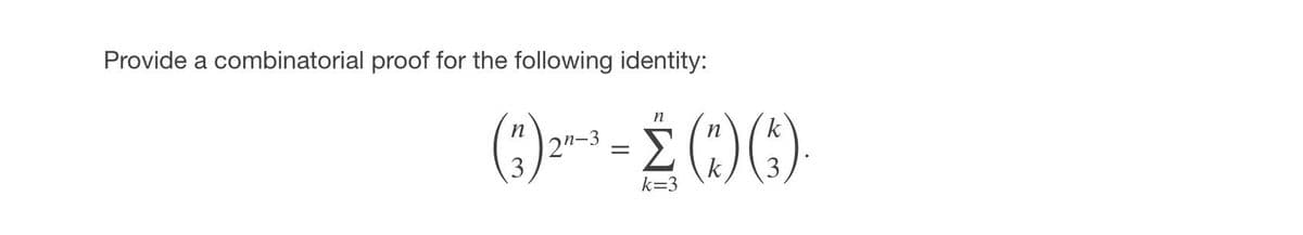 Provide a combinatorial proof for the following identity:
n
2"-3
k=3
