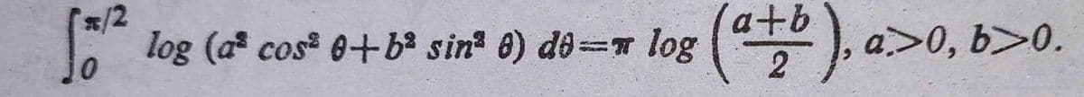 a log (a cos 0+b° sin 0) do=r log (
a+b
), a>0, b>0.
2
