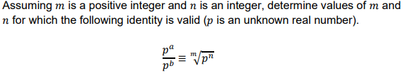 Assuming m is a positive integer and n is an integer, determine values of m and
n for which the following identity is valid (p is an unknown real number).
ра
m
pb
