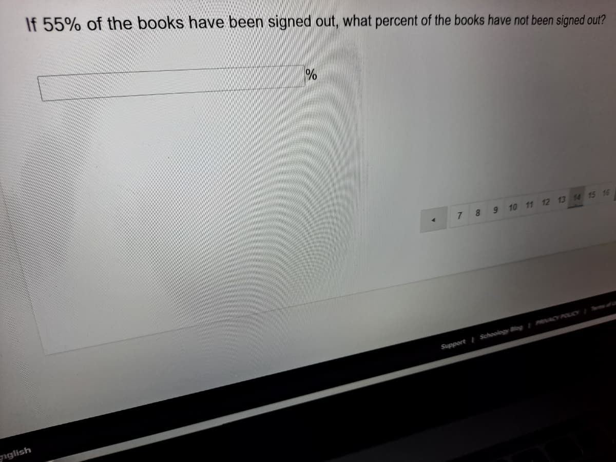 If 55% of the books have been signed out, what percent of the books have not been signed out?
8.
9 10 11 12 13 14 15 16
Torme af
Support Schoology Blog I PRACY POUCY
nglish
