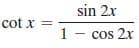 sin 2x
cot x
=
1 - cos 2x
