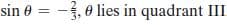 sin 0 = -, 0 lies in quadrant III
