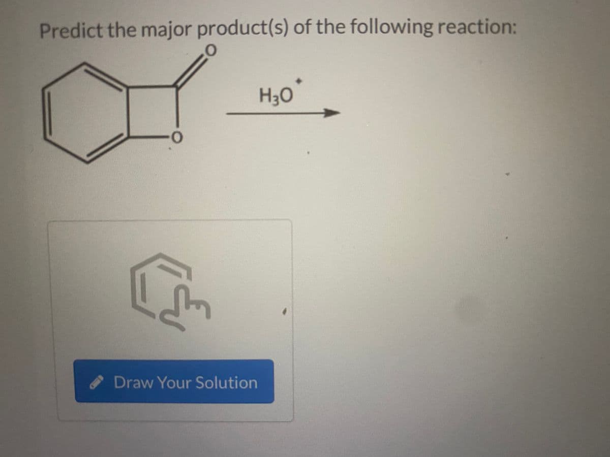 Predict the major product(s) of the following reaction:
H30
Draw Your Solution
