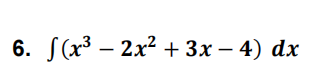 6. J(x3 — 2x2 + 3х — 4) dx
