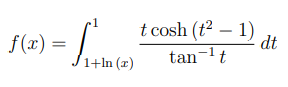 t cosh (t2 – 1)
|
f(x)
dt
1+In (x)
tan-lt
