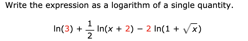 Write the expression as a logarithm of a single quantity.
1
In(3) +
- In(x + 2) – 2 In(1 + Vx)
2
