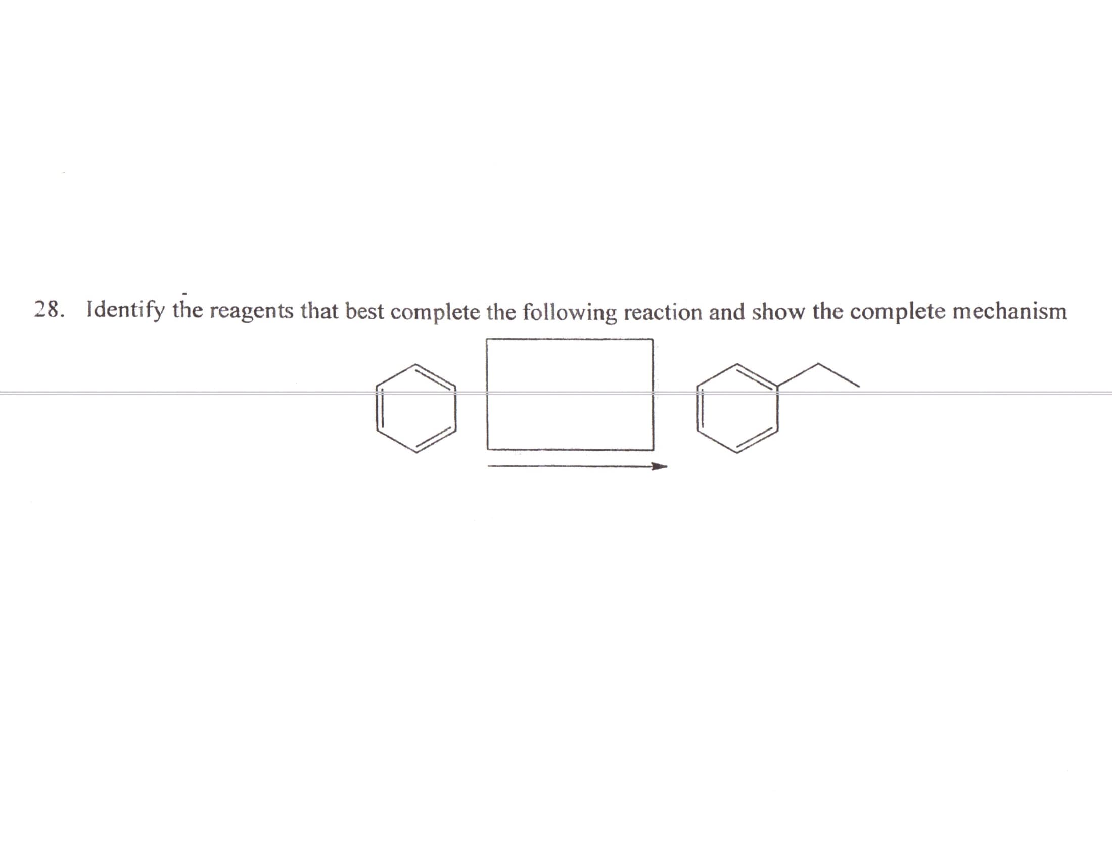 28. Identify the reagents that best complete the following reaction and show the complete mechanism
