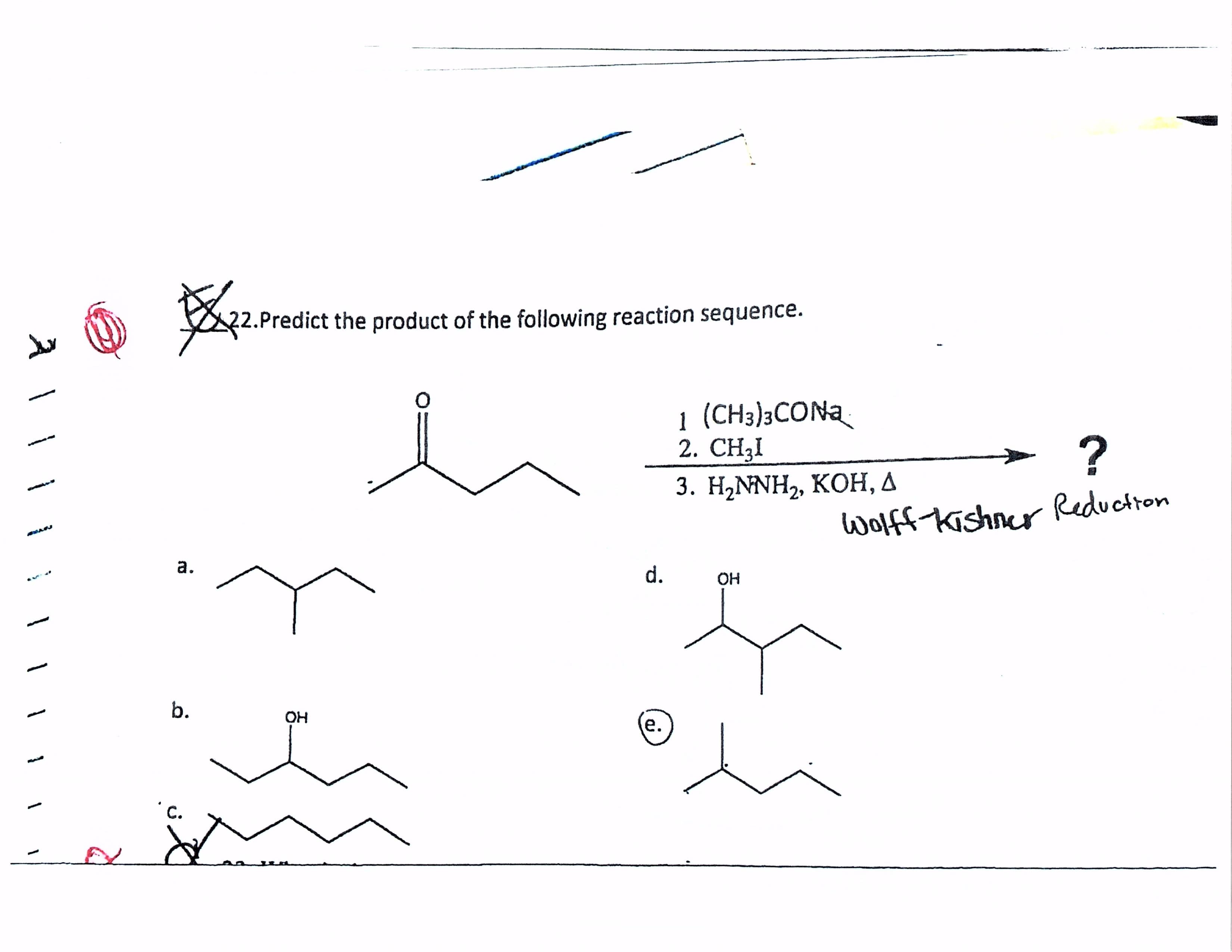 .Predict the product of the following reaction sequence.
1
1 (CH3)3CONA
2. CH3I
3. Н-MNH>, КОН, Д
Wolff Kishner Reduction
a.
d.
OH
b.
OH
е.
'
C.
