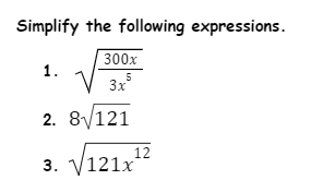 Simplify the following expressions.
300x
1.
5
3x
2. 8/121
3. V121x"
