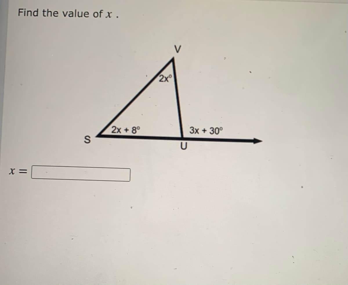 Find the value of x .
2x
2x +8°
3x + 30°
X =
の
