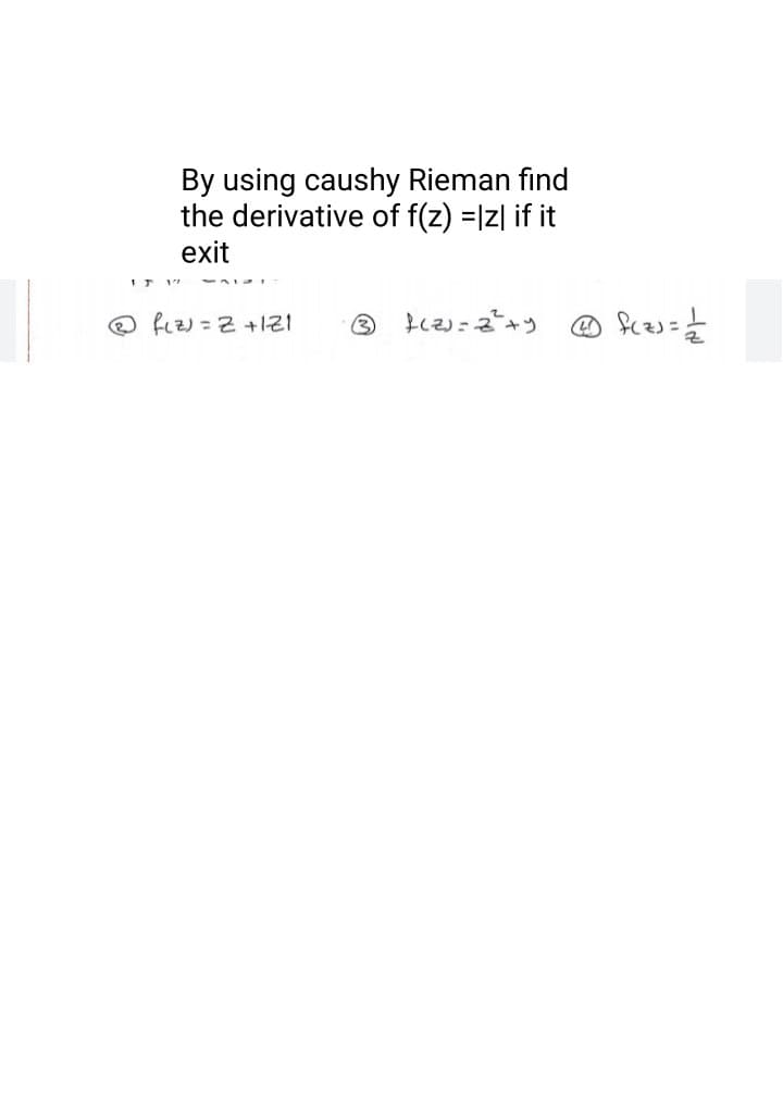 By using caushy Rieman find
the derivative of f(z) =|z| if it
exit
IT 1"
O fLz) = 2 +1Z1
