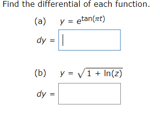 Find the differential of each function.
(a)
y = etan(t)
dy
(b)
y = V1 + In(z)
dy =

