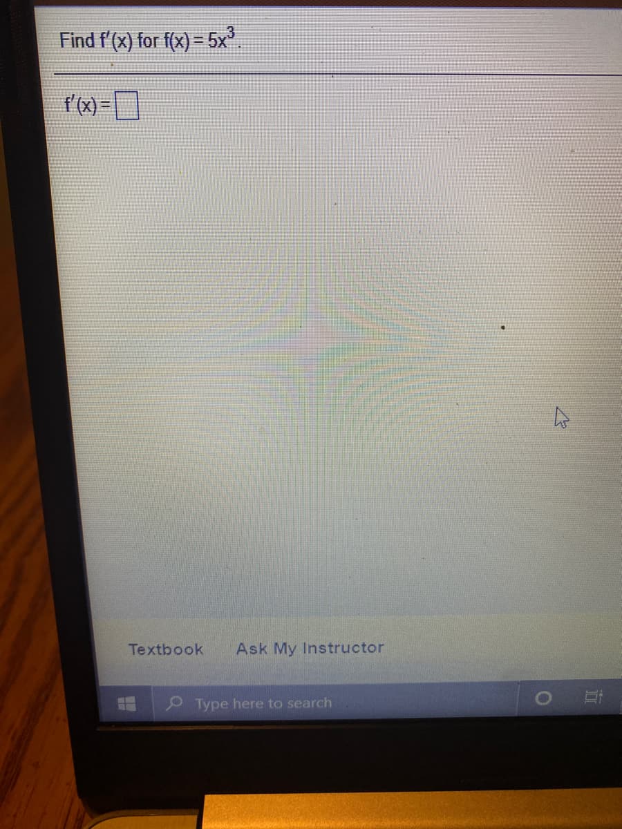 Find f'(x) for f(x) = 5x°.
f'(x) =
Textbook
Ask My Instructor
P Type here to search
