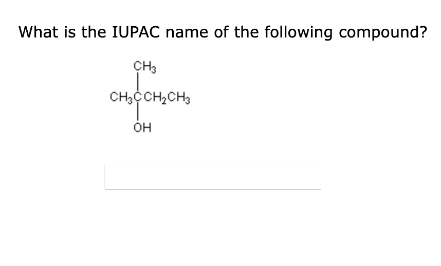 What is the IUPAC name of the following compound?
CH3
CH3CCH₂CH3
OH