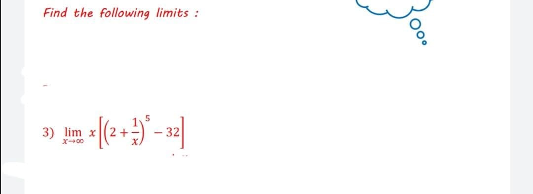 Find the following limits :
3) lim x
2 +
- 32
