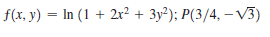 f(x, y) = In (1 + 2x² + 3y²); P(3/4, – V3)
