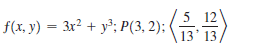 5
f(x, y) = 3x² + y³; P(3, 2);
13' 13 /
(
