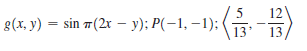 5
12
g(x, y) = sin ㅠ(2r-y): P(-1,-1); <금,-픔〉
13'
13
