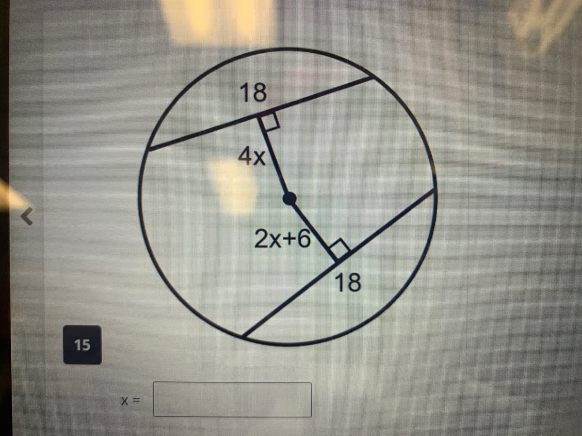 <
15
X =
18
4x
2x+6
18