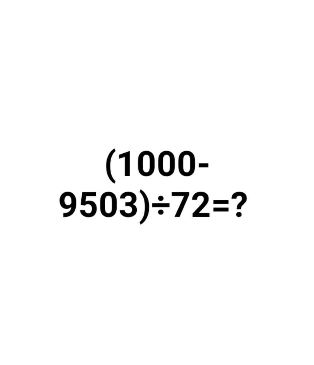 (1000-
9503)÷72=?
