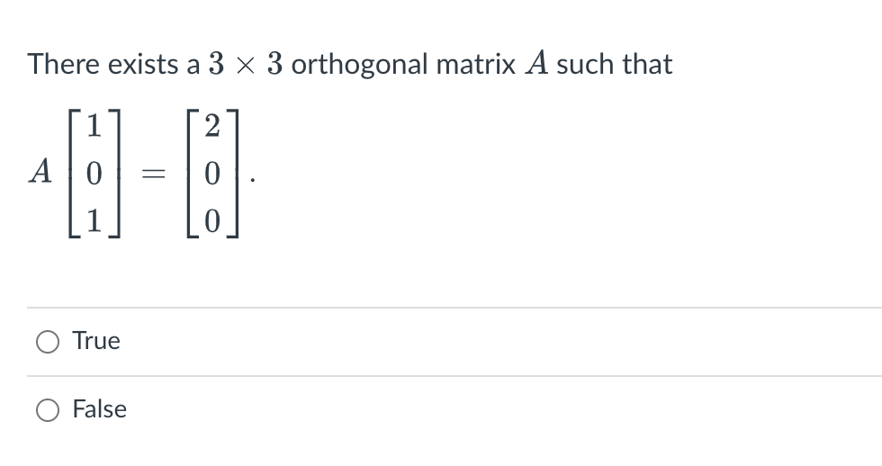 There exists a 3 x 3 orthogonal matrix A such that
2
A 0 =
True
False