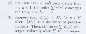 (g) For each fixed k, and each a such that
0 < a < 1, the series Enka" converges
and thus, lim na"=0
(h) Suppose that fn(2)| ≤ Mn for ne N
where (M) is a sequence of positive
numbers. Then, the series Ef. (r) con-
verges uniformly when M,, converges.