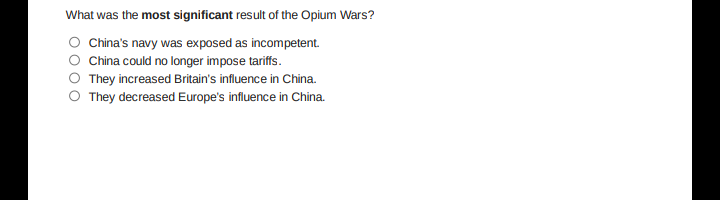 What was the most significant result of the Opium Wars?
China's navy was exposed as incompetent.
China could no longer impose tariffs.
They increased Britain's influence in China.
O They decreased Europe's influence in China.
