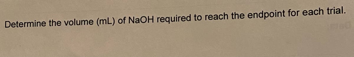 Determine the volume (mL) of NaOH required to reach the endpoint for each trial.
