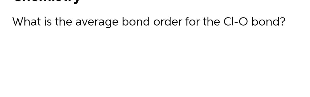 What is the average bond order for the Cl-O bond?
