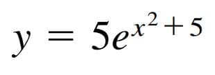 y = 5ex²+5
||
