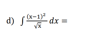 d) f dx =
(x-1)²
√x