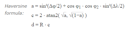 Haversine a = sin°(Aq/2) + cos 91 · cos 42 · sin²(A/2)
formula:
c = 2· atan2( Va, v(1-a))
d = R·c

