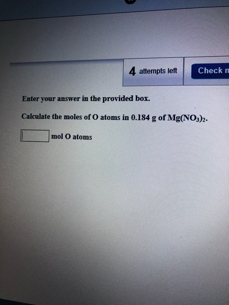 Calculate the moles of O atoms in 0.184 g of Mg(NO3)2.
mol O atoms
