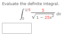 Evaluate the definite integral.
1/5
5
dx
V1- 25x2
