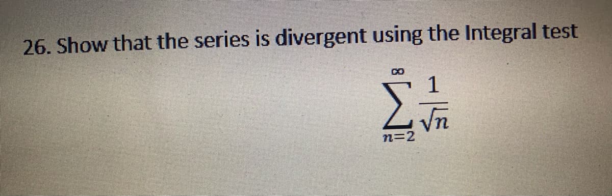 26. Show that the series is divergent using the Integral test
CO
n=2

