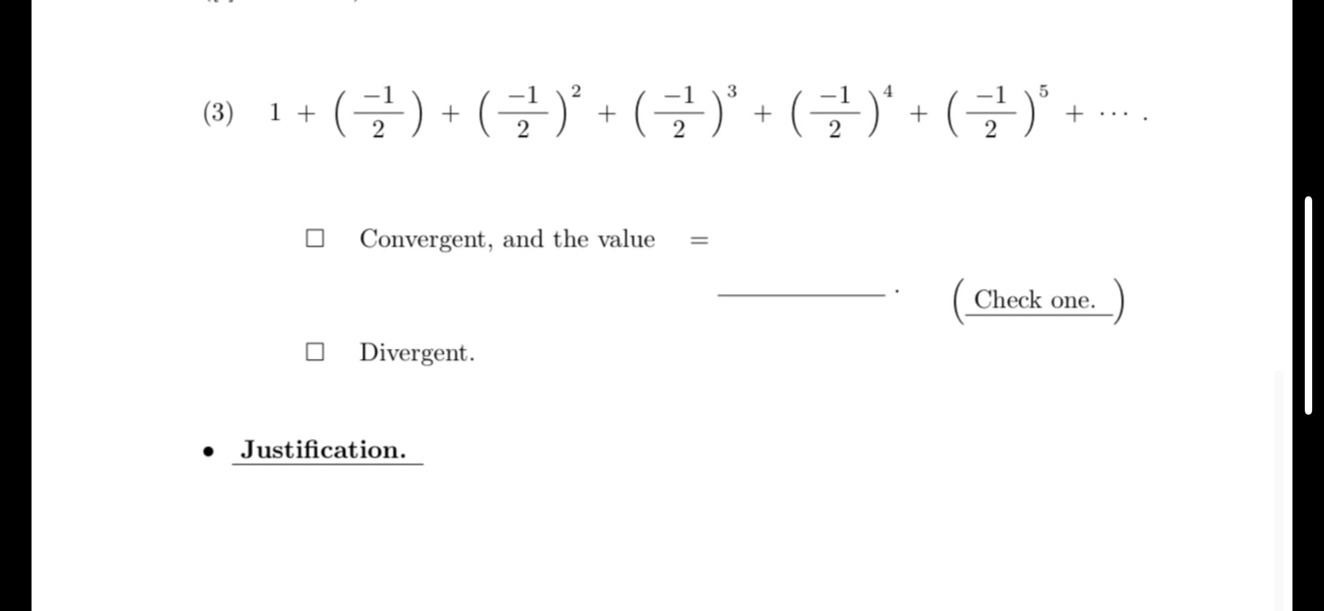 .(글) + (글)' + (글)' + (글)' + (글)' +….
3
5
(3)
1 +
2
Convergent, and the value
Check one.
Divergent.
