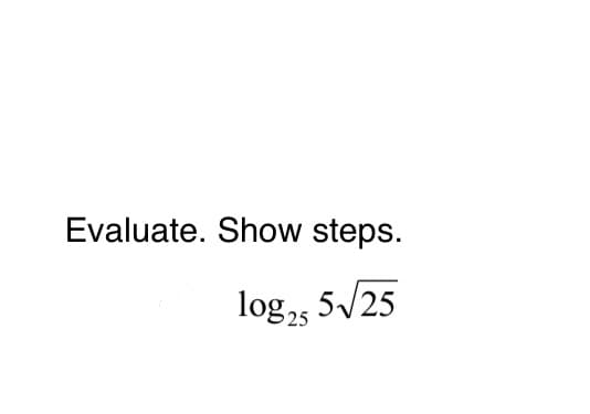 Evaluate. Show steps.
log,, 5/25
