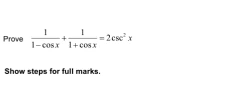 1. 1
=
1- cos.x 1+cosx
2 csc² x
Prove
Show steps for full marks.
