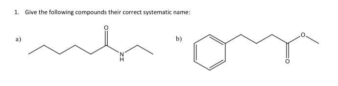 1. Give the following compounds their correct systematic name:
a)
b)
