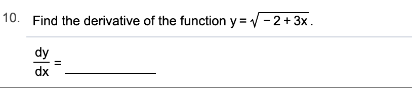 10. Find the derivative of the function y = -2 3x
dy
dx
II
