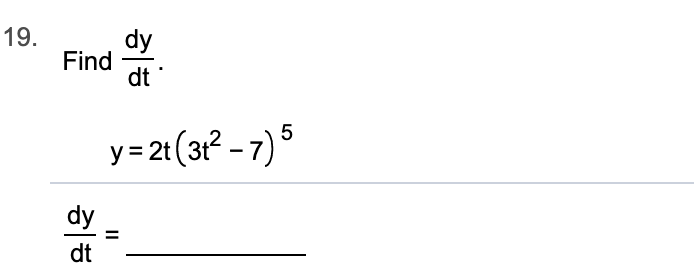 19.
dy
Find
dt
y= 2t (3r2 -7)5
dy
dt
II
