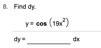 8. Find dy.
y= cos (19x2)
dy
dx
